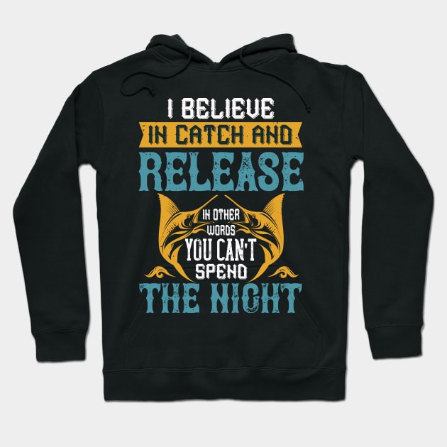 I Believe In Catch And Release Hoodie by Aratack Kinder